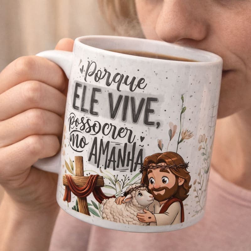 Arte Caneca Páscoa Cristã Porque Ele Vive Posso Crer no Amanhã | PNG + PDF